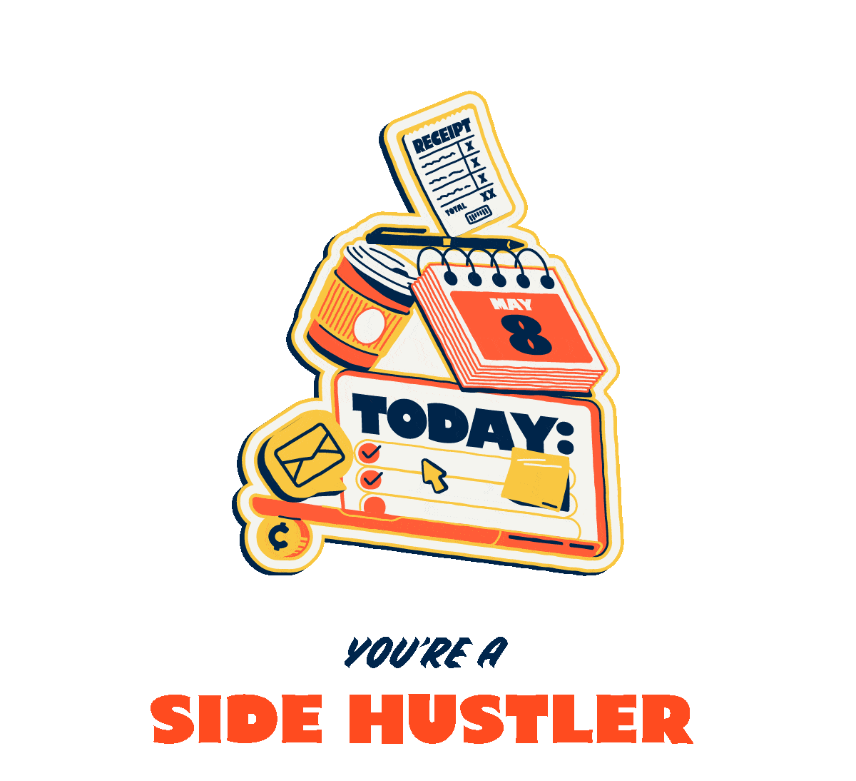 Illustration of a layered stack including a coffee cup, calendar set to May 8, receipt, envelope, book, and checklist, with the text “YOU’RE A SIDE HUSTLER” in bold orange and blue on a pink background.